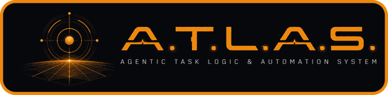 A.T.L.A.S &mdash; Agentic Task Logic & Automation System